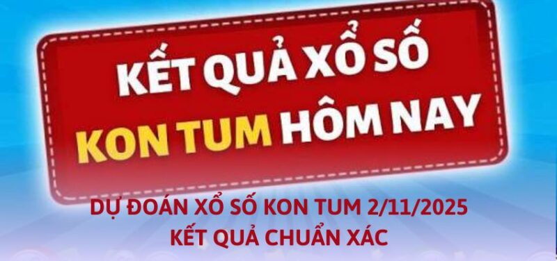 Dự Đoán Xổ Số Kon Tum 2/11/2025 - Kết Quả Chuẩn Xác 