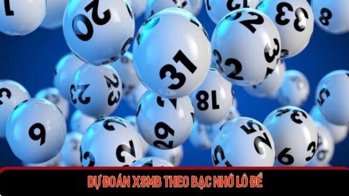 Dự đoán xsmb theo bạc nhớ lô đề hiệu quả cao