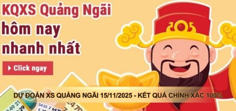 Dự Đoán Xs Quảng Ngãi 15/11/2025 - Kết Quả Chính Xác 100%