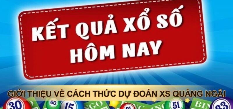 Giới thiệu về cách thức dự đoán xs quảng ngãi